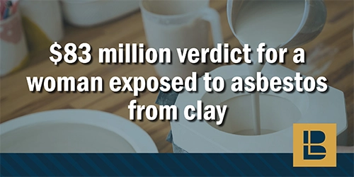 $83 million verdict for a woman exposed to asbestos from asbestos-laden clay