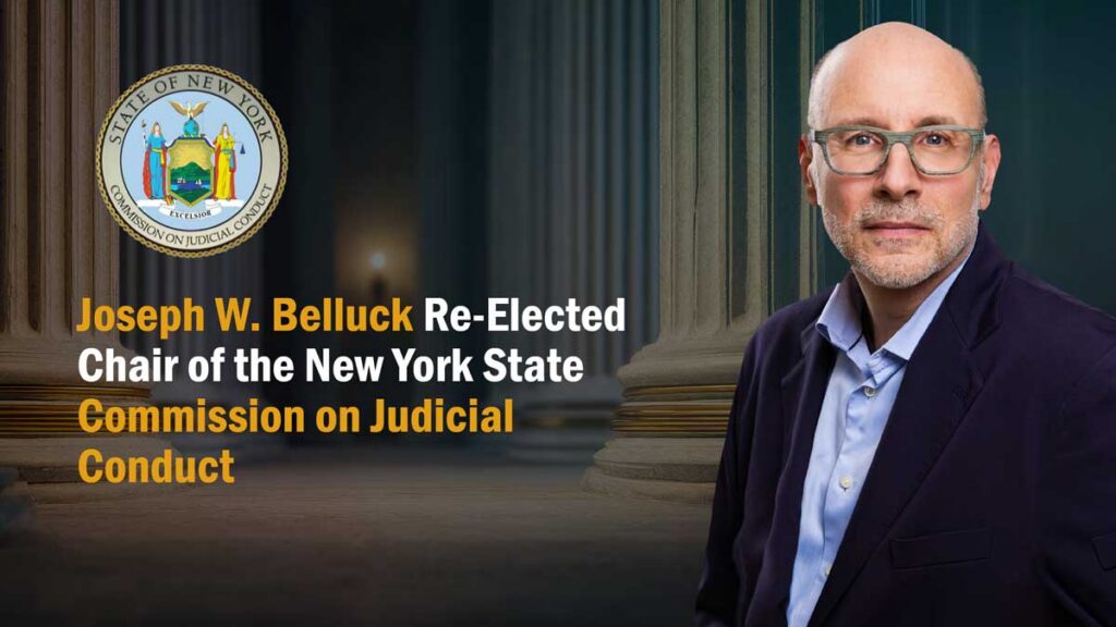 Joseph W. Belluck Re-Elected Chair of New York State Commission on Judicial Conduct